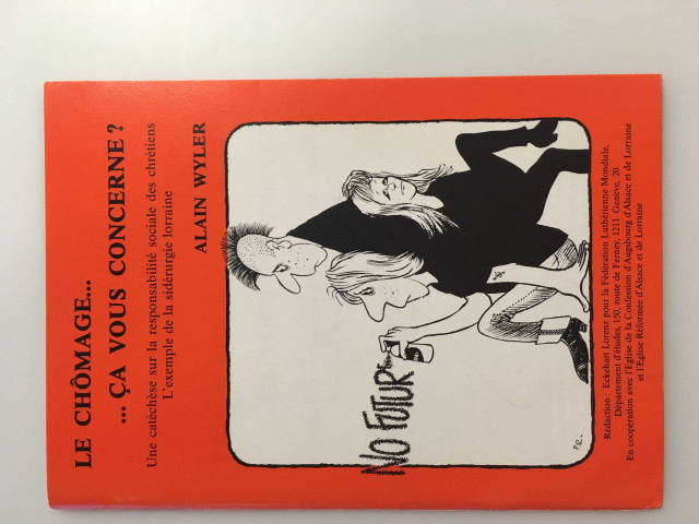 « Le chômage&ça vous concerne. Une catéchèse sur la responsabilité sociale des chrétiens. L'exemple de la sidérurgie lorraine" catéchèse par Alain Wyler, 1983. Editions Oberlin, Strasbourg.
|